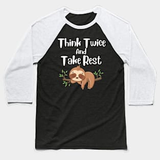 Think twice and Take rest sloth design Baseball T-Shirt